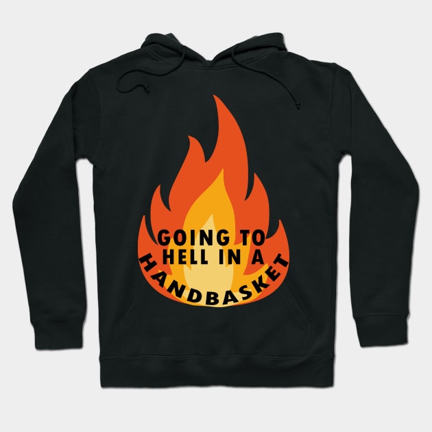 Going to hell in a handbasket Hoodie by Flipodesigner